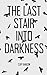 The Last Stair into Darkness