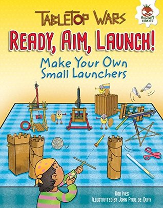 Ready, Aim, Launch!: Make Your Own Small Launchers (Tabletop Wars)