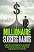 Millionaire Success Habits: 7 Secret Mindsets to Achieve Enormous Wealth and Win the Game of Money