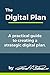The Digital Plan: A practical guide to creating a strategic digital plan.