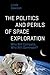 The Politics and Perils of Space Exploration: Who Will Compete, Who Will Dominate? (Springer Praxis Books)