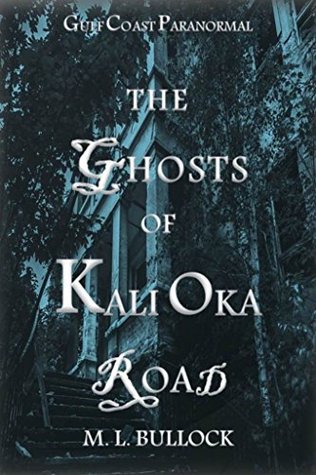 The Ghosts of Kali Oka Road (Gulf Coast Paranormal, #1)