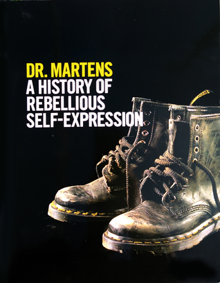 Dr. Martens: A History Of Rebellious Self-Expression (Paperback)