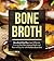 Bone Broth : Bone Broth Diet Plan: Lose 15 Pounds, Firm Up Your Skin, Improve Health and Reverse Grey Hair with the Bone Broth Diet (Bone Broth, Bone Broth Diet, Bone Broth Recipes Book 1)
