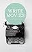 Learn to Write Movies: Screenwriting Step by Step
