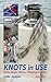 Knots in Use : Knots, Bends, Hitches, Whippings and Splices