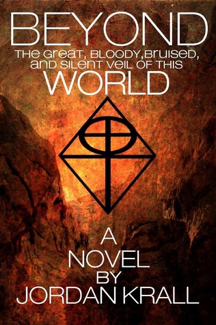 Beyond the Great, Bloody, Bruised, and Silent Veil of this World (Paperback)