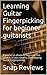 Learning Guitar Fingerpicking for beginner guitarists: If you're an absolute beginner this book is all you need to start playing Guitar Fingerpicking.