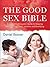 The Good Sex Bible by Daniel Beaver