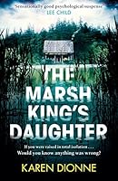The Marsh King's Daughter: The most gripping and powerful suspense thriller of 2017