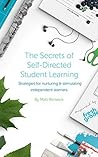 Secrets of Self-Directed Student Learning: Strategies for nurturing & stimulating independent learners (FreshGrade Book 3) Secrets of Self-Directed Student Learning: Strategies for nurturing & stimulating independent learners (FreshGrade Book 3)