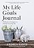 My Life Goals Journal by Andrea Hayes