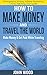 How To Make Money And Travel The World: Make Money & Get Paid While Traveling