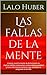 Las fallas de la mente: Limpiar nuestra mente de distorsiones es imprescindible si deseamos comprender la realidad y tomar decisiones certeras, que nos lleven a progresar en la vida (Spanish Edition)