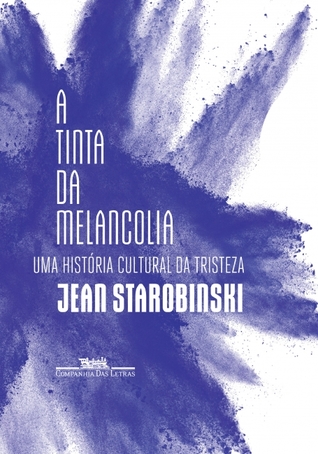 A Tinta da Melancolia: Uma História Cultural da Tristeza (Paperback)