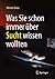 Was Sie schon immer über Sucht wissen wollten by Werner Gross