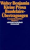 Gesammelte Schriften, Band IV: Kleine Prosa. Baudelaire-Übertragungen. 2 Teilbände