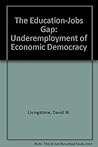 The Education-jobs Gap: Underemployment Or Economic Democracy