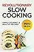 Revolutionary Slow Cooking: Simple, Gourmet and Healthy Recipes for 2016 (Slow Cooker Recipes Book 1)