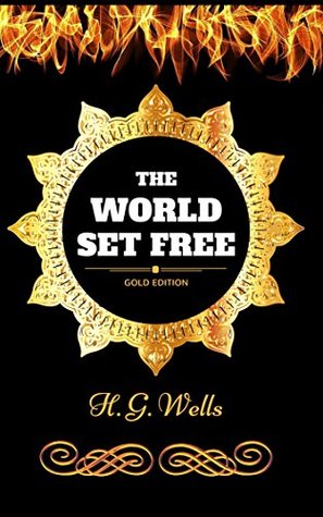 The World Set Free: By H. G. Wells - Illustrated