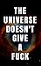 The Universe Doesn't Give A Fuck