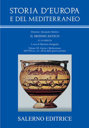 Storia d'Europa e del Mediterraneo. sez. II: La Grecia. vol. III: Grecia e Mediterraneo dall'VIII sec. a.C. all'età delle guerre persiane