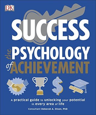Success The Psychology of Achievement: A Practical Guide to Unlocking You Potential in Every Area of Life (Kindle Edition)