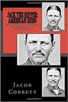 Jack the Ripper: American Hero: Was Lincoln's Avenger the Whitechapel Murderer?