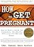 How to get Pregnant Naturally: How to Conceive naturally and have a Healthy Pregnancy after 30years of age or less