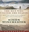 The Men Who United the States by Simon Winchester The Men Who United the States by Simon Winchester