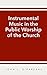 Instrumental Music in the Public Worship of the Church