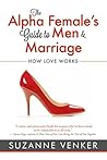 Book cover for The Alpha Female's Guide to Men and Marriage: How Love Works