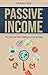 Passive Income: The Ultimate High Yielding Income Strategy (Online Income Ideas and Proven Strategies)