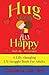 Hug Yourself Happy (Kids do - So can you, A Life-changing L'il Snuggle Book For Adults)