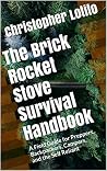 The Brick Rocket Stove Survival Handbook: A Field Guide for Preppers, Backpackers, Campers, and the Self Reliant Book cover for The Brick Rocket Stove Survival Handbook: A Field Guide for Preppers, Backpackers, Campers, and the Self Reliant