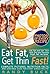 Eat Fat, Get Thin Fast!: Eat Fat and Get Thin with the best healthy high fat recipes; Complete pictures, nutrition facts, and serving sizes for every single recipe!