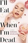 I'll Eat When I'm Dead by Barbara Bourland