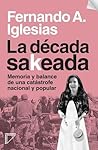 La década sakeada: memoria y balance de una catástrofe nacional y popular