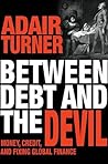 Book cover for Between Debt and the Devil: Money, Credit, and Fixing Global Finance