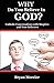 WHY Do You Believe In GOD?: Catholic Conversations with Skeptics and Non-Believers