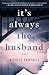 It's Always the Husband