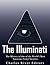 The Illuminati: The History of One of the World's Most Notorious Secret Societies