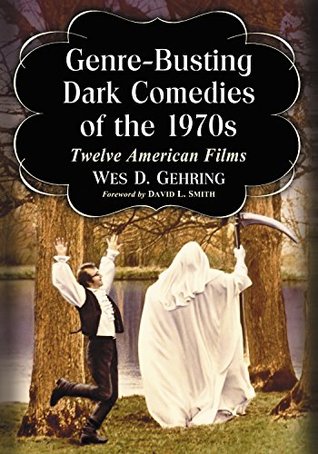 Genre-Busting Dark Comedies of the 1970s: Twelve American Films (Kindle Edition)