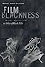 Film Blackness: American Cinema and the Idea of Black Film