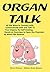 OrganTalk: With 'God as Your Partner' Many Ways to Connect With and Communicate With Your Internal Organs (Best Practices in Energy Medicine)