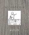 My Brother by Dee Huxley, Oliver Huxley, ... My Brother by Dee Huxley, Oliver Huxley, ...