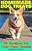 Homemade Dog Treats: 22 Recipes for Your Pets' Health: (Pets Care, Homemade Dog Food)