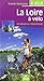 LA LOIRE A VELO DE NEVERS A L'ATLANTIQUE GRANDS ITINERAIRES