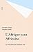 L'Afrique sans Africains: Le rêve blanc du continent noir (Essais Documents) (French Edition)