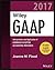Wiley GAAP 2017: Interpretation and Application of Generally Accepted Accounting Principles (Wiley Regulatory Reporting)